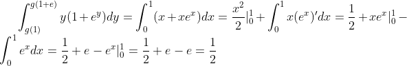 \int_{g(1)}^{g(1+e)}y(1+e^y)dy=\int_0^1(x+xe^x)dx=\frac{x^2}{2}|_0^1+\int_0^1x(e^x)'dx=\frac12+xe^x|_0^1-\int_0^1e^xdx=\frac12+e-e^x|_0^1=\frac12+e-e=\frac12